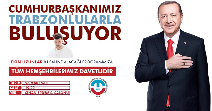 Cumhurbaşkanımız Trabzonlularla Buluşuyor!